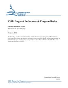 Child Support Enforcement: Program Basics Carmen Solomon-Fears Specialist in Social Policy May 24, 2011 The House Ways and Means Committee is making available this version of this Congressional Research Service (CRS) rep