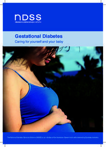 Gestational Diabetes Caring for yourself and your baby The National Diabetes Services Scheme (NDSS) is an initiative of the Australian Government Gestational administered Diabetes by Diabetes