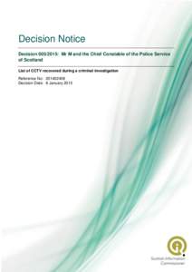 Decision Notice Decision[removed]: Mr M and the Chief Constable of the Police Service of Scotland List of CCTV recovered during a criminal investigation Reference No: [removed]Decision Date: 8 January 2015