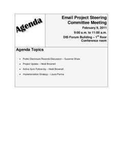 Email Project Steering Committee Meeting February 9, 2011 9:00 a.m. to 11:00 a.m. DIS Forum Building – 1st floor Conference room