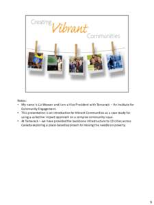 Notes: • My name is Liz Weaver and I am a Vice President with Tamarack – An Institute for Community Engagement. • This presentation is an introduction to Vibrant Communities as a case study for using a collective i