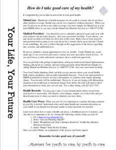 How do I take good care of my health? It’s important for you to take an active role in your good health. MaineCare: MaineCare is health insurance for all youth in custody who do not have  Your Life, Your Future