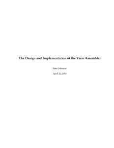 The Design and Implementation of the Yasm Assembler Peter Johnson April 22, 2010 The Design and Implementation of the Yasm Assembler by Peter Johnson