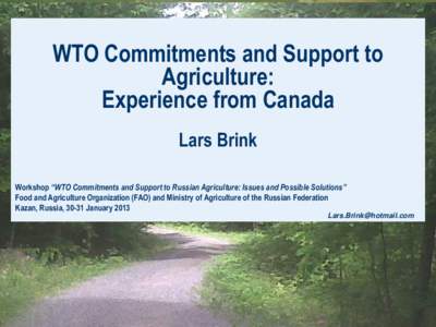 WTO Commitments and Support to Agriculture: Experience from Canada Lars Brink Workshop “WTO Commitments and Support to Russian Agriculture: Issues and Possible Solutions” Food and Agriculture Organization (FAO) and M