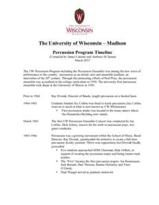 The University of Wisconsin – Madison Percussion Program Timeline (Compiled by James Latimer and Anthony Di Sanza) March 2015 The UW Percussion Program including the Percussion Ensemble was among the new wave of perfor