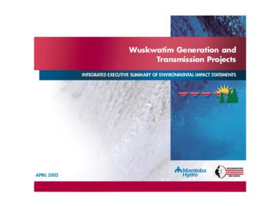 Wuskwatim Generation and Transmission Projects INTEGRATED EXECUTIVE SUMMARY OF ENVIRONMENTAL IMPACT STATEMENTS APRIL 2003