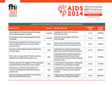 FHI 360 ACCEPTED ABSTRACTS FOR POSTER EXHIBITION AT AIDS 2014 Abstract Title Using Geographic Information System (GIS) mapping for HIV program planning in Cambodia. HIV prevalence and risks among transgender women in Cam