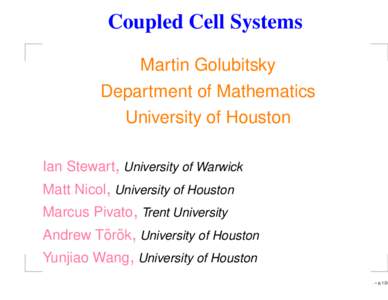 Coupled Cell Systems Martin Golubitsky Department of Mathematics University of Houston Ian Stewart, University of Warwick Matt Nicol, University of Houston
