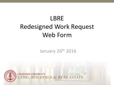 LBRE Redesigned Work Request Web Form January 26th 2016  Agenda