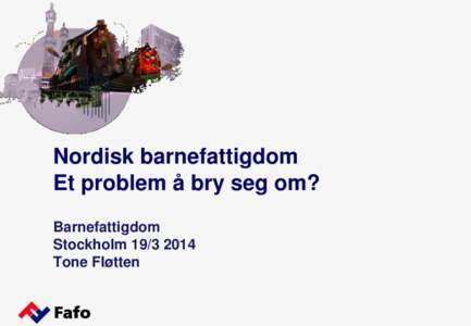 Nordisk barnefattigdom Et problem å bry seg om? Barnefattigdom StockholmTone Fløtten