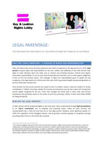 LEGAL PARENTAGE: THE RECOGNITION AND RIGHTS OF CHILDREN IN SAME-SEX FAMILIES IN AUSTRALIA PART ONE: LEGAL PARENTAGE – A PACKAGE OF RIGHTS AND RESPONSIBILITIES State and federal laws across Australia determine who will 