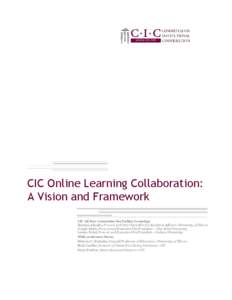 CIC Online Learning Collaboration: A Vision and Framework CIC Ad Hoc Committee for Online Learning: Ilesanmi Adesida, Provost and Vice Chancellor for Academic Affairs—University of Illinois Joseph Alutto, Provost and E