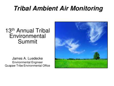 Tribal Ambient Air Monitoring  13th Annual Tribal Environmental Summit James A. Luedecke