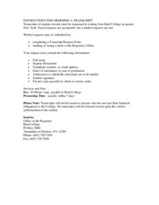 INSTRUCTIONS FOR ORDERING A TRANSCRIPT Transcripts of student records must be requested in writing from Bard College in upstate New York. Faxed requests are acceptable, but e-mailed requests are not. Written requests may