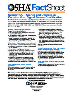 FactSheet Subpart CC – Cranes and Derricks in Construction: Signal Person Qualification This fact sheet describes the signal person qualification requirements of subpart CC – Cranes and Derricks in Construction, as s