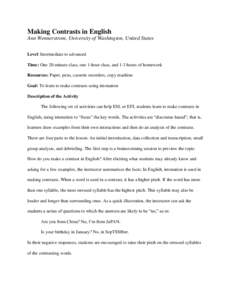 Making Contrasts in English Ann Wennerstrom, University of Washington, United States Level: Intermediate to advanced Time: One 20-minute class, one 1-hour class, and 1-3 hours of homework Resources: Paper, pens, cassette