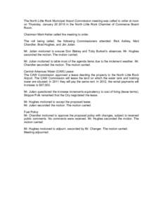 The North Little Rock Municipal Airport Commission meeting was called to order at noon on Thursday, Januaryin the North Little Rock Chamber of Commerce Board Room. Chairman Mark Halter called the meeting to orde