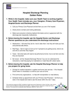 Hospital Discharge Planning Golden Rules 1. While in the hospital, make sure your Health Team is working together. Your Health Team includes you, your Caregiver, Primary Care Physician, Hospital Doctor and Discharge Plan