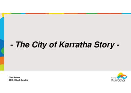 Microsoft PowerPoint - The City of Karratha Story.pptx