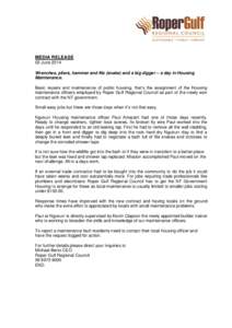 MEDIA RELEASE 02 June 2014 Wrenches, pliers, hammer and file (snake) and a big digger – a day in Housing Maintenance. Basic repairs and maintenance of public housing, that’s the assignment of the Housing maintenance 