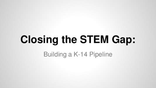 Closing the STEM Gap: Building a K-14 Pipeline Tania Kilpatrick Career and Technical Education Coordinator