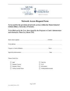 Network Access Request Form To be used for the provision of network services within the Munk School of Global Affairs, University of Toronto. To be filled out by the User, then signed by the Program or Centre Administrat