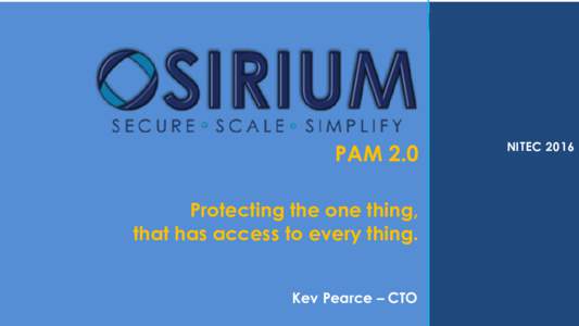 PAM 2.0  NITEC 2016 Protecting the one thing, that has access to every thing.