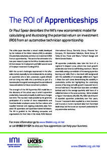 The ROI of Apprenticeships Dr Paul Spear describes the IMI’s new econometric model for calculating and illustrating the potential return on investment (ROI) from an automotive technician apprenticeship This white paper