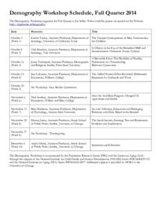 Demography Workshop Schedule, Fall Quarter 2014 The Demography Workshop organizer for Fall Quarter is Jim Sallee. When available, papers are posted on the Website: http://popcenter.uchicago.edu/. Date  Presenter