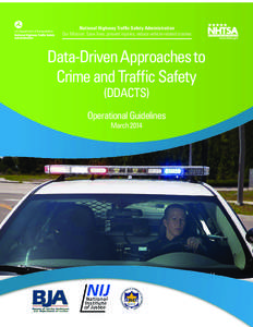National Highway Traffic Safety Administration Our Mission: Save lives, prevent injuries, reduce vehicle-related crashes Data-Driven Approaches to Crime and Traffic Safety (DDACTS)
