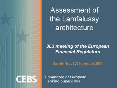 Assessment of  the Lamfalussy  architecture  3L3 meeting of the European  Financial Regulators  Danièle Nouy | 26 November 2007