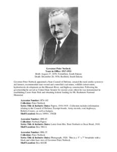 Governor Peter Norbeck Years in Office: [removed]Birth: August 27, 1870; Vermillion, South Dakota Death: December 20, 1936; Redfield, South Dakota Governor Peter Norbeck appointed a State Council of Defense, created the