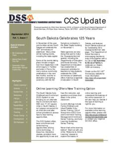 CCS Update Produced quarterly by Child Care Services (CCS), a Division of the South Dakota Department of Social Services, 910 East Sioux Avenue, Pierre, SD[removed].4766; ([removed]September 2014 Vol. 1, Issu