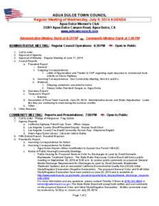 AGUA DULCE TOWN COUNCIL Regular Meeting of Wednesday, July 9, 2014 AGENDA Agua Dulce Women’s Club[removed]Agua Dulce Canyon Road, Agua Dulce, CA www.adtowncouncil.com Administrative Meeting Starts at 6:30 PM