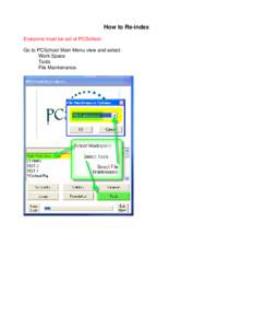 How to Re-index Everyone must be out of PCSchool. Go to PCSchool Main Menu view and select: Work Space Tools File Maintenance.