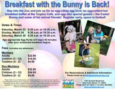 Hop into the Zoo and join us for an egg-citing egg egg hunt, an egg-cellent hot breakfast buffet at the Tropics Café, and egg-xtra special guests – the Easter Bunny and some of his animal friends! Register early, spac