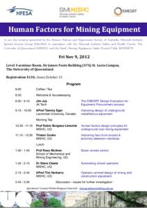 Human	
  Factors	
  for	
  Mining	
  Equipment A one day seminar presented by the Human Factors and Ergonomics Society of Australia, Minerals Industry Special Interest Group (MinSIG), in association with the Minerals