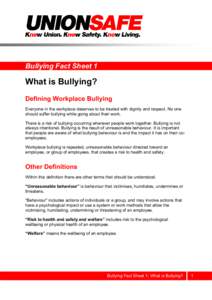 Bullying Fact Sheet 1  What is Bullying? Defining Workplace Bullying Everyone in the workplace deserves to be treated with dignity and respect. No one should suffer bullying while going about their work.