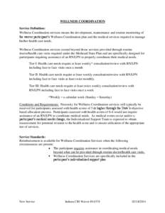 WELLNESS COORDINATION Service Definition: Wellness Coordination services means the development, maintenance and routine monitoring of the waiver participant’s Wellness Coordination plan and the medical services require