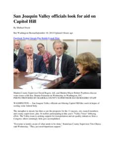 San Joaquin Valley officials look for aid on Capitol Hill By Michael Doyle Bee Washington BureauSeptember 10, 2014 Updated 4 hours ago Facebook Twitter Google Plus Reddit E-mail Print