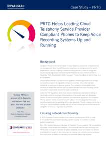 Case Study – PRTG  PRTG Helps Leading Cloud Telephony Service Provider Compliant Phones to Keep Voice Recording Systems Up and