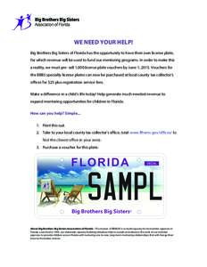   	
   WE NEED YOUR HELP! Big Brothers Big Sisters of Florida has the opportunity to have their own license plate, for which revenue will be used to fund our mentoring programs. In order to make this