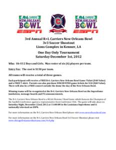    	
   3rd	
  Annual	
  R+L	
  Carriers	
  New	
  Orleans	
  Bowl	
   3v3	
  Soccer	
  Shootout	
  