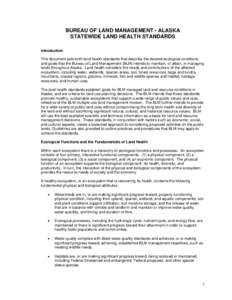 BUREAU OF LAND MANAGEMENT - ALASKA STATEWIDE LAND HEALTH STANDARDS Introduction This document sets forth land health standards that describe the desired ecological conditions and goals that the Bureau of Land Management 