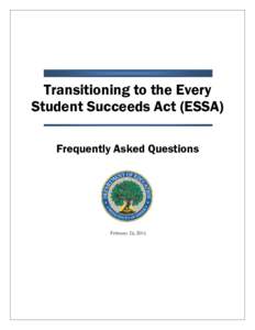 Transitioning to the Every Student Succeeds Act (ESSA) Frequently Asked Questions February 26, 2016