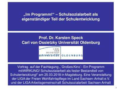 „Im Programm!“ – Schulsozialarbeit als eigenständiger Teil der Schulentwicklung Prof. Dr. Karsten Speck Carl von Ossietzky Universität Oldenburg