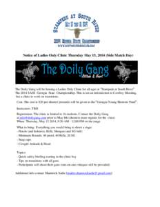 Notice of Ladies Only Clinic Thursday May 15, 2014 (Side Match Day)  The Doily Gang will be hosting a Ladies Only Clinic for all ages at “Stampede at South River” The 2014 SASS Georgia State Championship. This is not