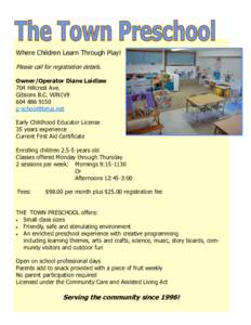 Where Children Learn Through Play! Please call for registration details. Owner/Operator Diane Laidlaw 704 Hillcrest Ave. Gibsons B.C. V0N1V9[removed]