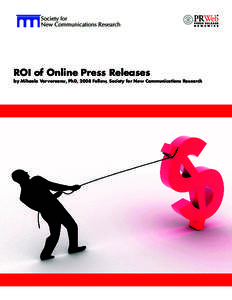 ROI of Online Press Releases  by Mihaela Vorvoreanu, PhD, 2008 Fellow, Society for New Communications Research PRWeb White Paper The ROI of Online Press Releases