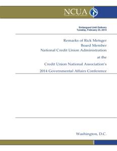 Embargoed Until Delivery Tuesday, February 25, 2014 Remarks of Rick Metsger Board Member National Credit Union Administration